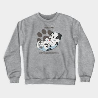 Dalmatians, nothing else matters Crewneck Sweatshirt